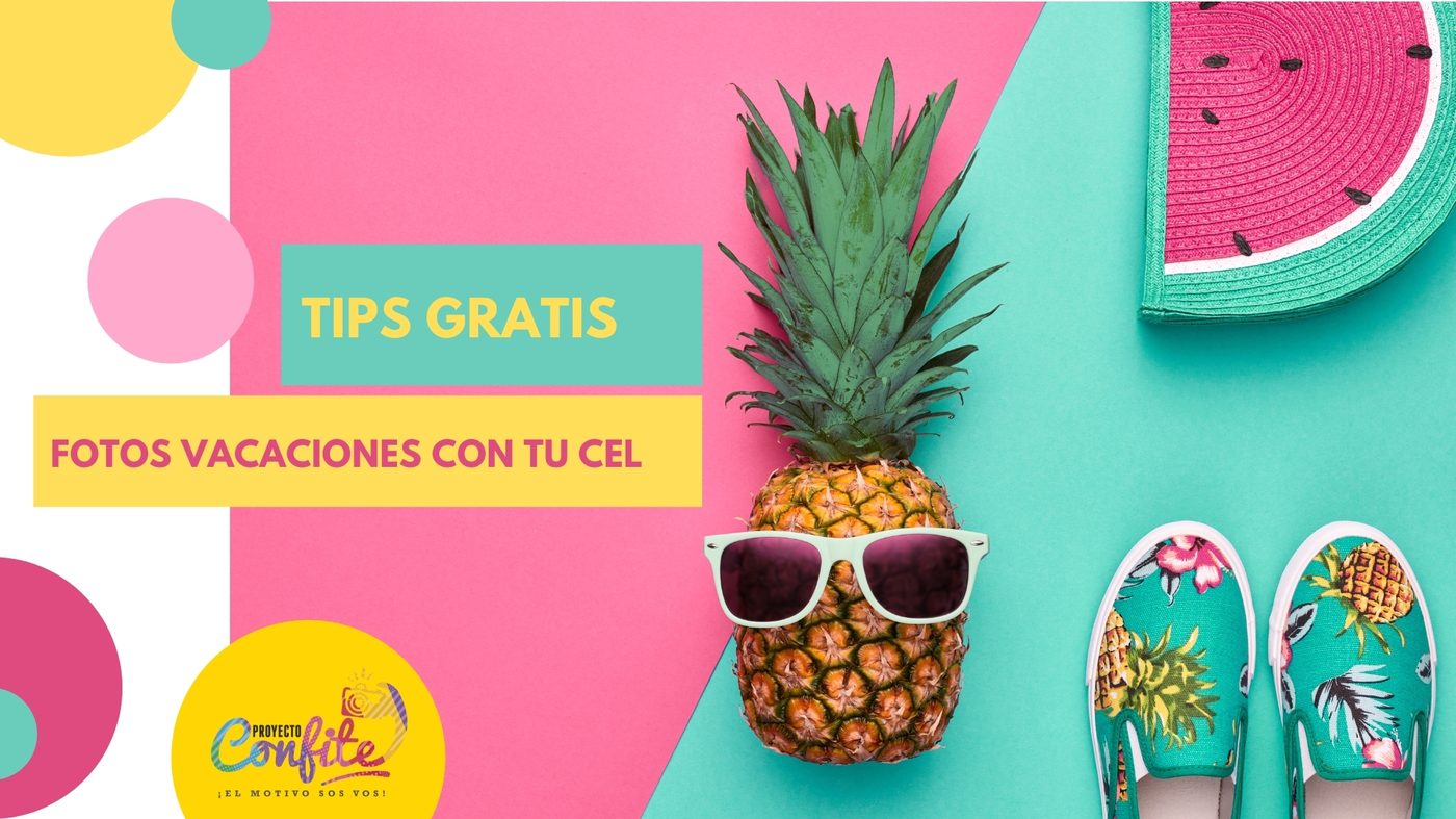 Tips de fotos con el celular para vacaciones — Proyecto Confite